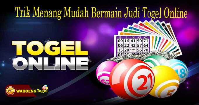 Trik Menang Mudah Bermain Judi Togel Online