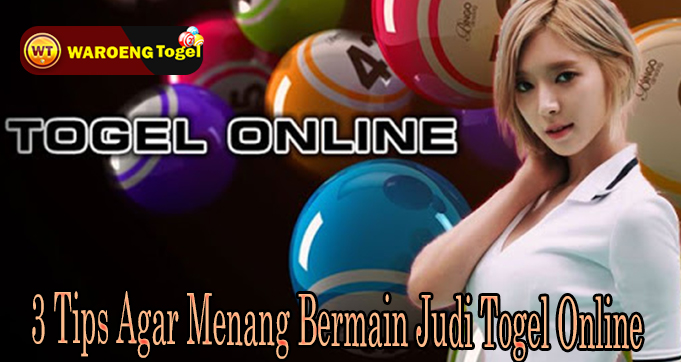 3 Tips Agar Menang Bermain Judi Togel Online