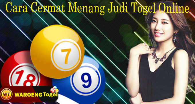 Cara Cermat Menang Judi Togel Online