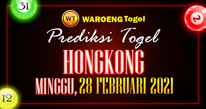 Prediksi Togel Hongkong Minggu 28 Februari 2021