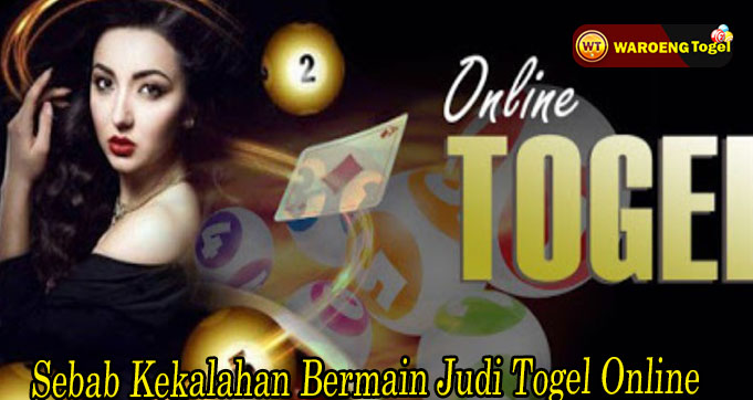 Sebab Kekalahan Bermain Judi Togel Online