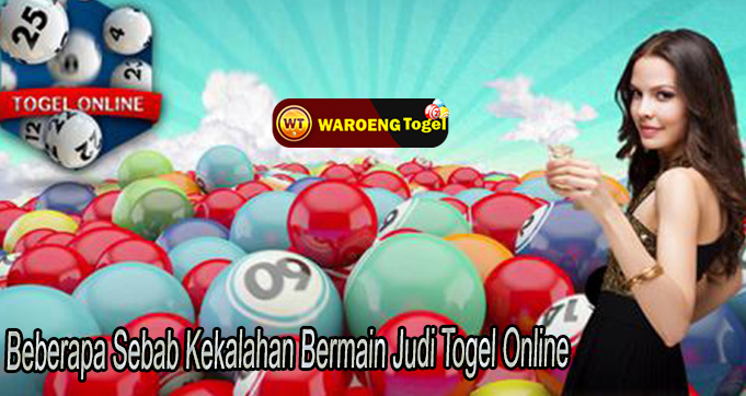 Beberapa Sebab Kekalahan Bermain Judi Togel Online