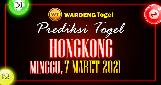 Prediksi Togel Hongkong Minggu 7 Maret 2021