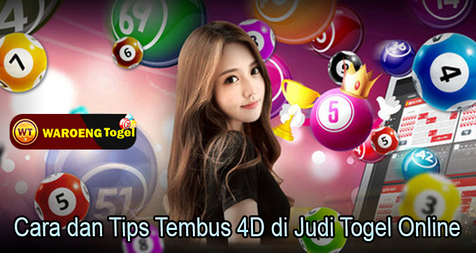 Cara dan Tips Tembus 4D di Judi Togel Online