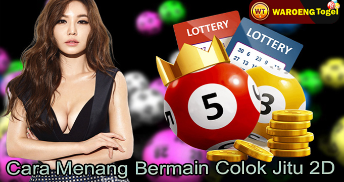 Cara Menang Bermain Colok Jitu 2D