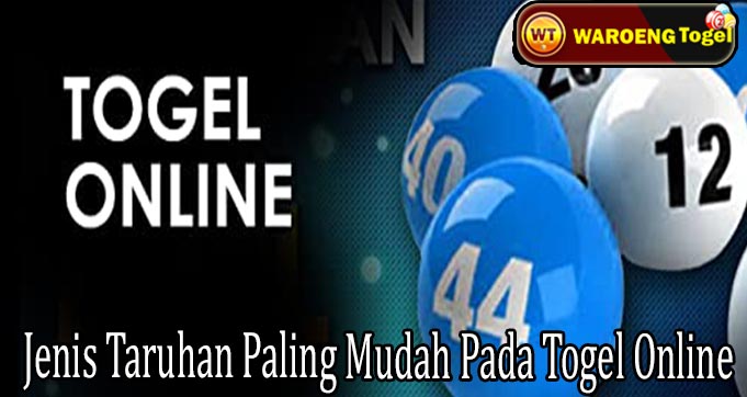 Jenis Taruhan Paling Mudah Pada Togel Online