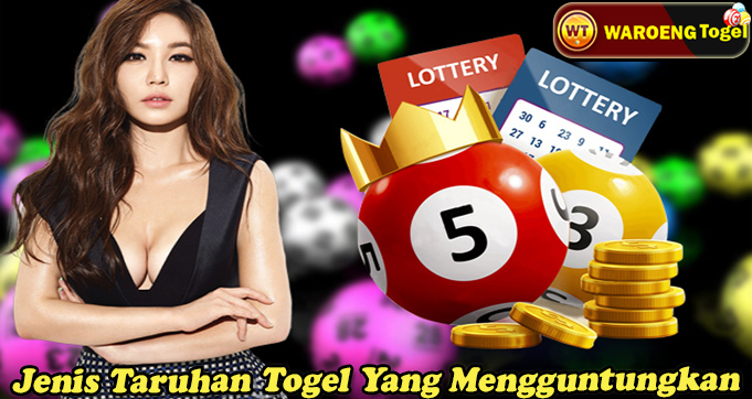 Jenis Taruhan Togel Yang Mengguntungkan