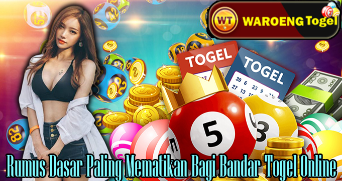 Rumus Dasar Paling Mematikan Bagi Bandar Togel Online