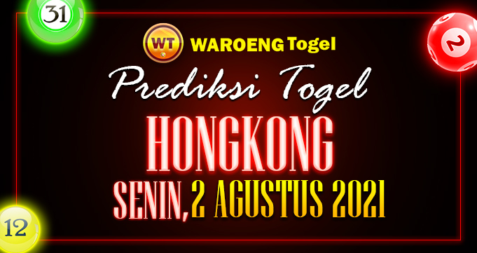 Prediksi Togel Hongkong Senin 2 Agustus 2021