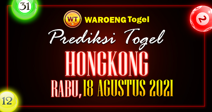 Prediksi Togel Bocoran Hongkong Rabu 18 Agustus 2021