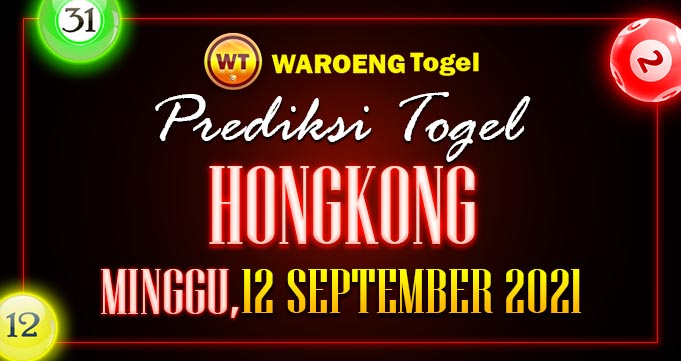 Prediksi Togel Bocoran Hongkong Minggu 12 Septem 2021