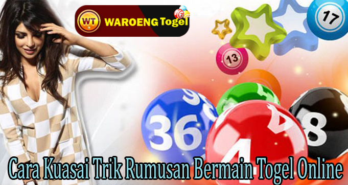 Cara Kuasai Trik Rumusan Bermain Togel Online