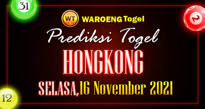 Prediksi Togel Bocoran Hongkong Selasa 16 Nov 2021