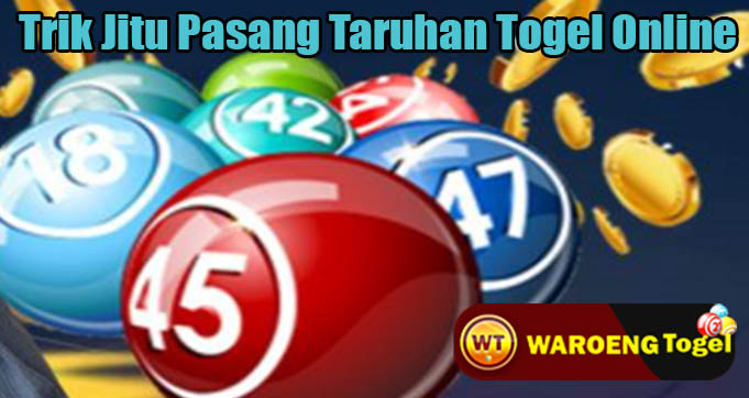 Trik Jitu Pasang Taruhan Togel Online