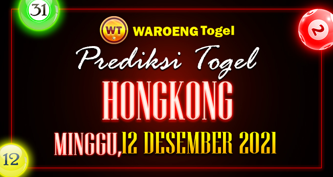 Prediksi Togel Bocoran Hongkong Minggu 12 Des 2021