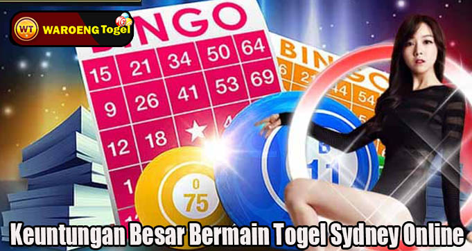 Keuntungan Besar Bermain Togel Sydney Online