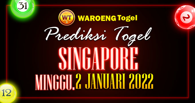 Prediksi Togel Bocoran Singapura Minggu 2 Januari 2022