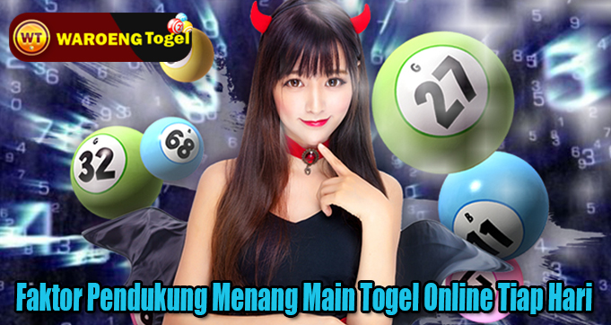 Faktor Pendukung Menang Main Togel Online Tiap Hari