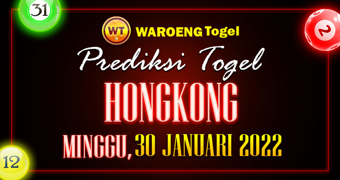 Prediksi Togel Bocoran Hongkong Minggu 30 Januari 2022