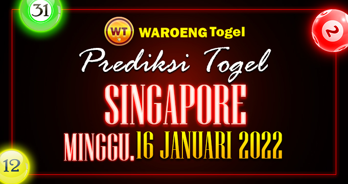 Prediksi Togel Bocoran Singapura Minggu 16 Januari 2022