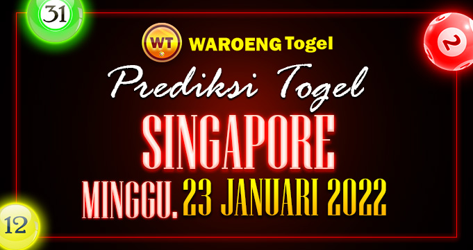 Prediksi Togel Bocoran Singapura Minggu 23 Januari 2022