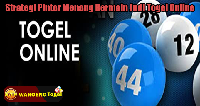 Strategi Pintar Menang Bermain Judi Togel Online