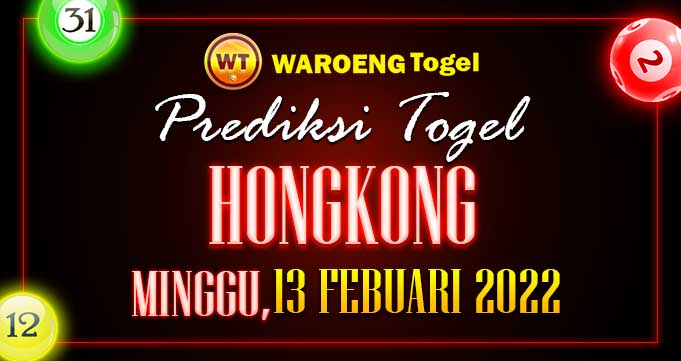 Prediksi Togel Bocoran Hongkong Minggu 13 Febuari 2022