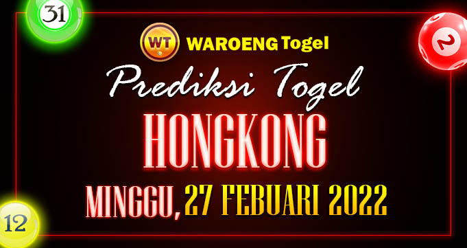 Prediksi Togel Bocoran Hongkong Minggu 27 Feb 2022