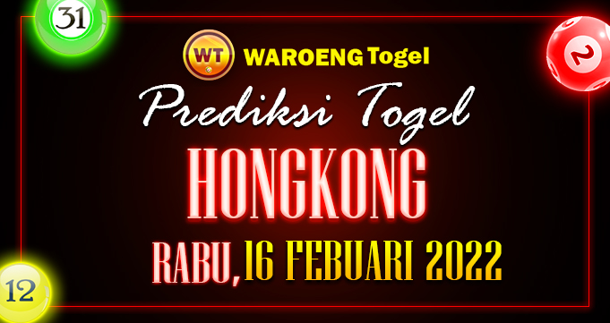 Prediksi Togel Bocoran Hongkong Rabu 16 Febuari 2022