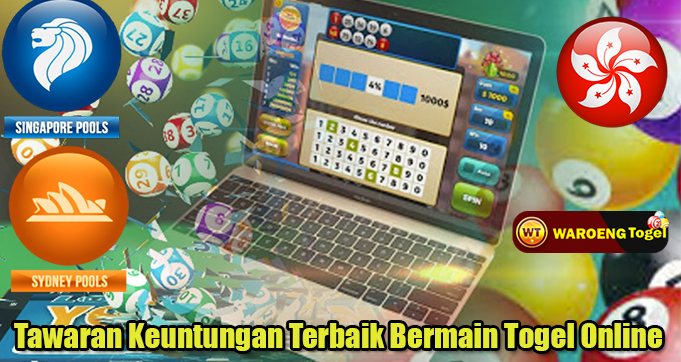 Tawaran Keuntungan Terbaik Bermain Togel Online