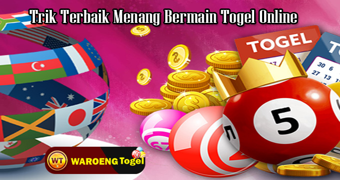 Trik Terbaik Menang Bermain Togel Online