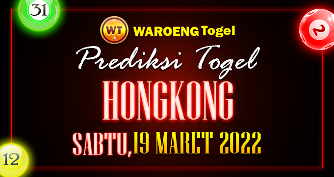 Prediksi Togel Bocoran Hongkong Sabtu 19 Maret 2022