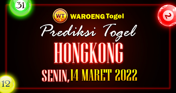 Prediksi Togel Bocoran Hongkong Senin 14 Maret 2022