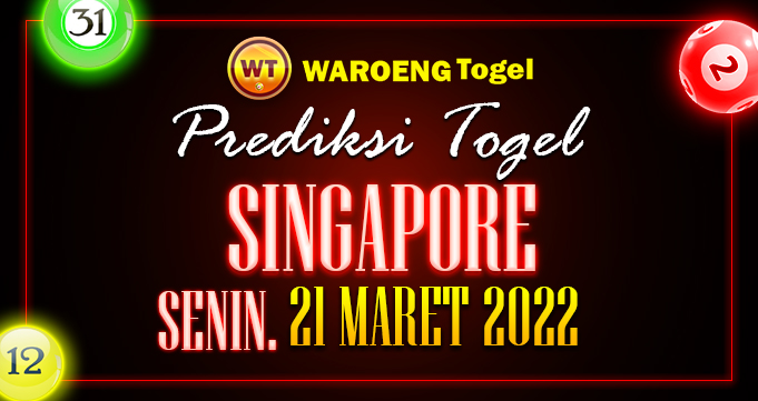 Prediksi Togel Bocoran Singapura Senin 21 Maret 2022