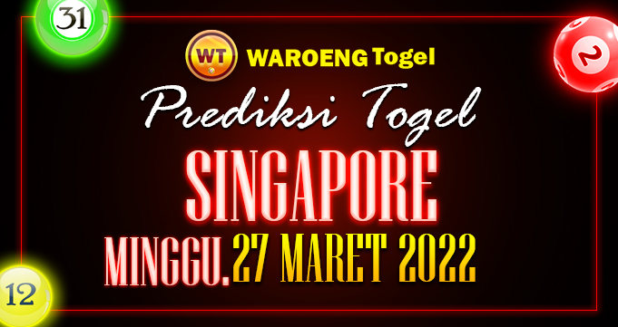 Prediksi Togel Bocoran Singapura Minggu 27 Maret 2022