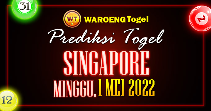 Prediksi Togel Bocoran Singapura Minggu 1 Mei 2022