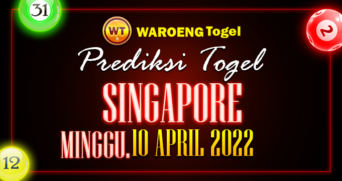 Prediksi Togel Bocoran Singapura Minggu 10 April 2022