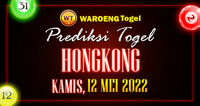 Prediksi Togel Bocoran Hongkong Kamis 12 Mei 2022