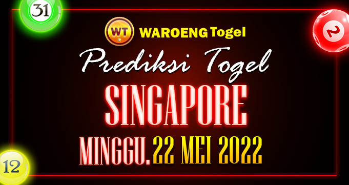 Prediksi Togel Bocoran Singapura Minggu 22 Mei 2022