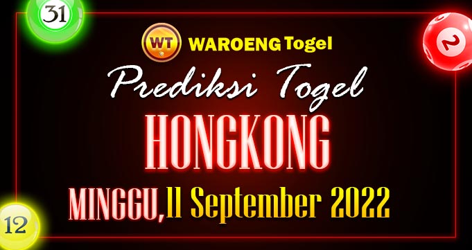 Prediksi Togel Bocoran HK Minggu 11 Septem 2022