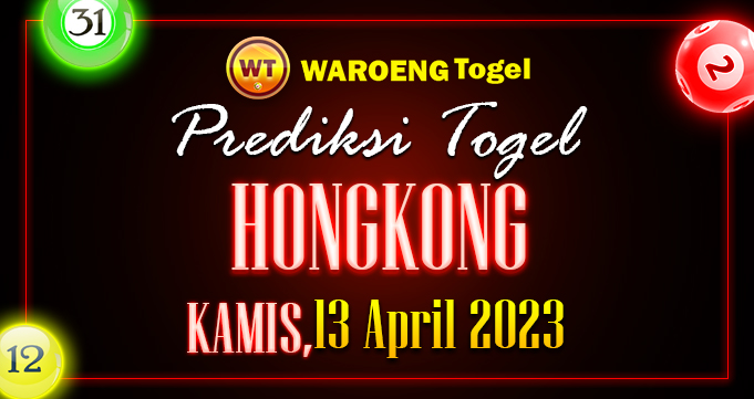 Prediksi Togel Bocoran HK Kamis 13 April 2023