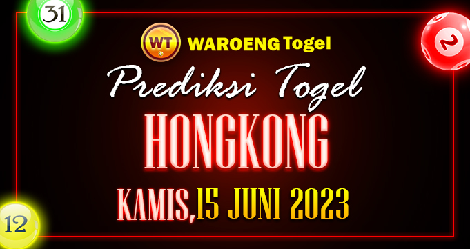 Prediksi Togel Bocoran HK Kamis 15 Juni 2023