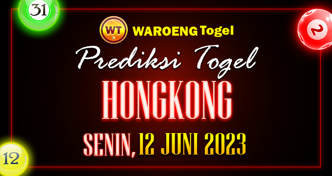Prediksi Togel Bocoran HK Senin 12 Juni 2023