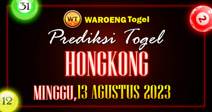 Prediksi Togel Bocoran HK Minggu 13 Agus 2023