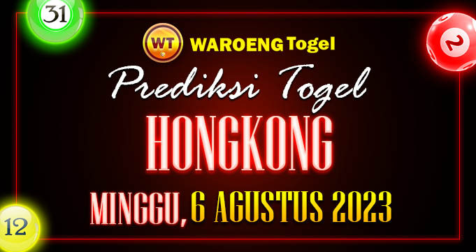 Prediksi Togel Bocoran HK Minggu 6 Agustus 2023