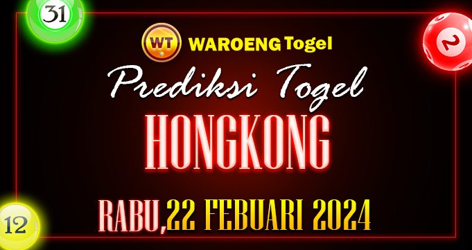 Prediksi Togel Bocoran HK Kamis 22 Febuari 2024