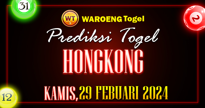 Prediksi Togel Bocoran HK Kamis 29 Febuari 2024
