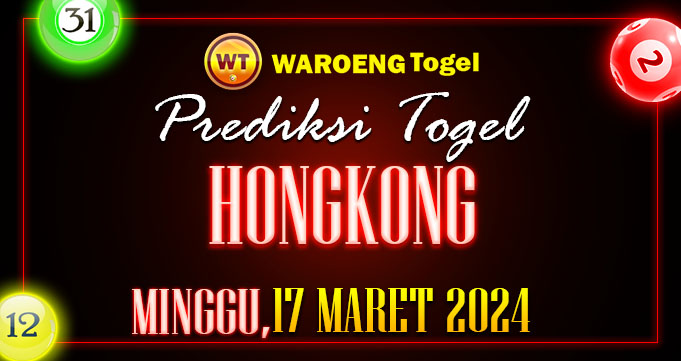 Prediksi Togel Bocoran HK Minggu 17 Maret 2024