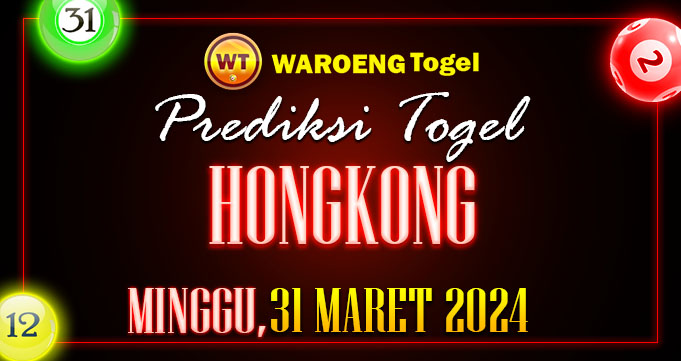 Prediksi Togel Bocoran HK Minggu 31 Maret 2024