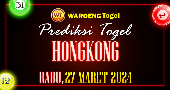 Prediksi Togel Bocoran HK Rabu 27 Maret 2024